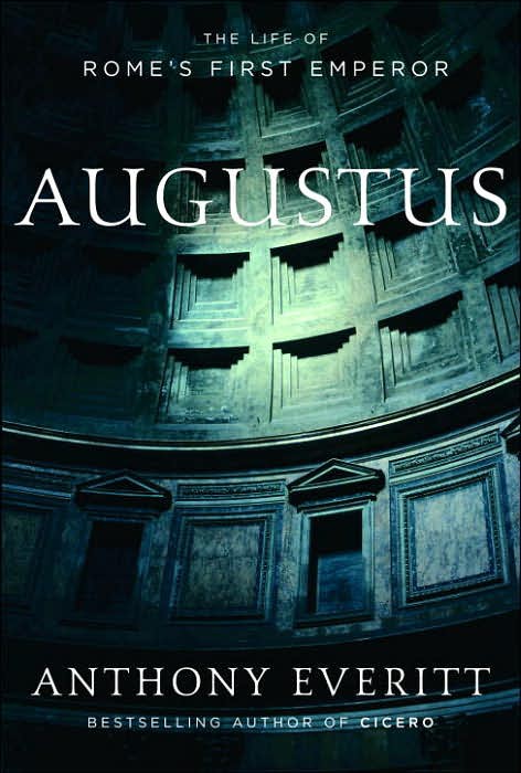 Augustus The Life Of Romes First Emperor Anthony Everitt