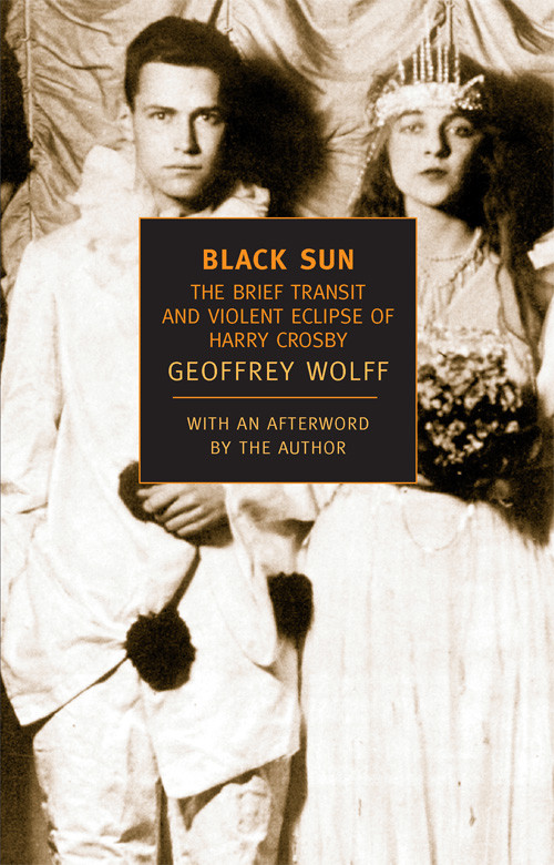 Black Sun The Brief Transit And Violent Eclipse Of Harry Crosby Geoffrey Wolff