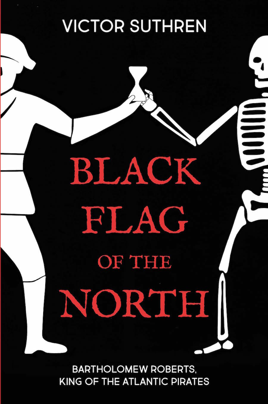 Black Flag Of The North Bartholomew Roberts King Of The Atlantic Pirates Victor Suthren