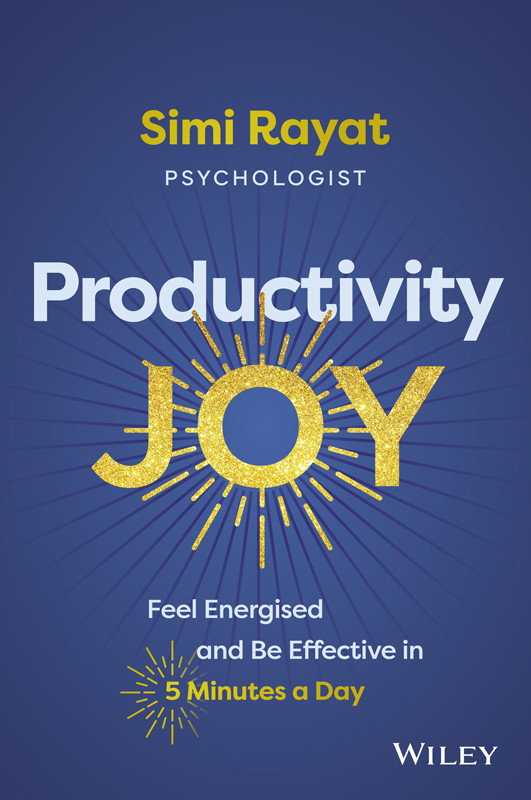 Productivity Joy Feel Energised And Be Effective In 5 Minutes A Day 1st Simi Rayat