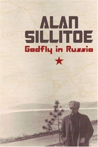 Gadfly In Russia Alan Sillitoe