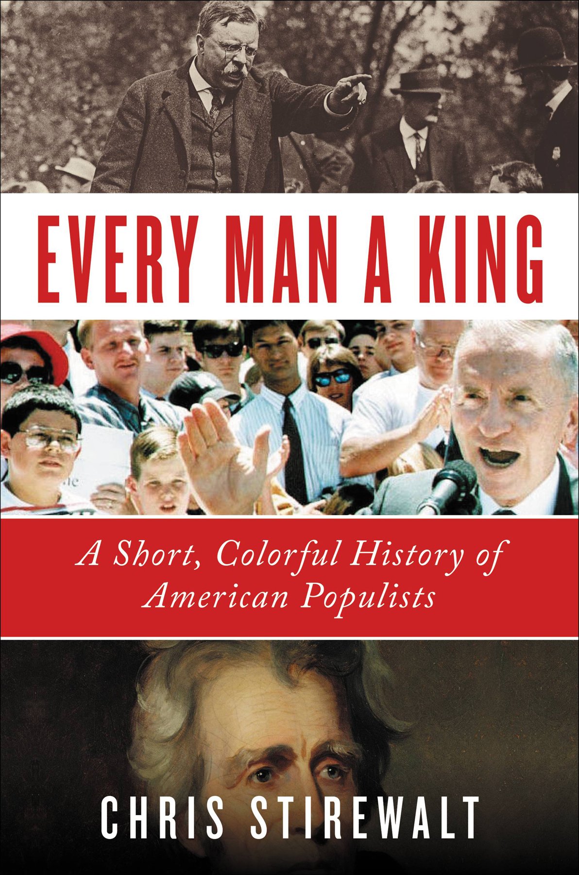 Every Man A King A Short Colorful History Of American Populists Chris Stirewalt