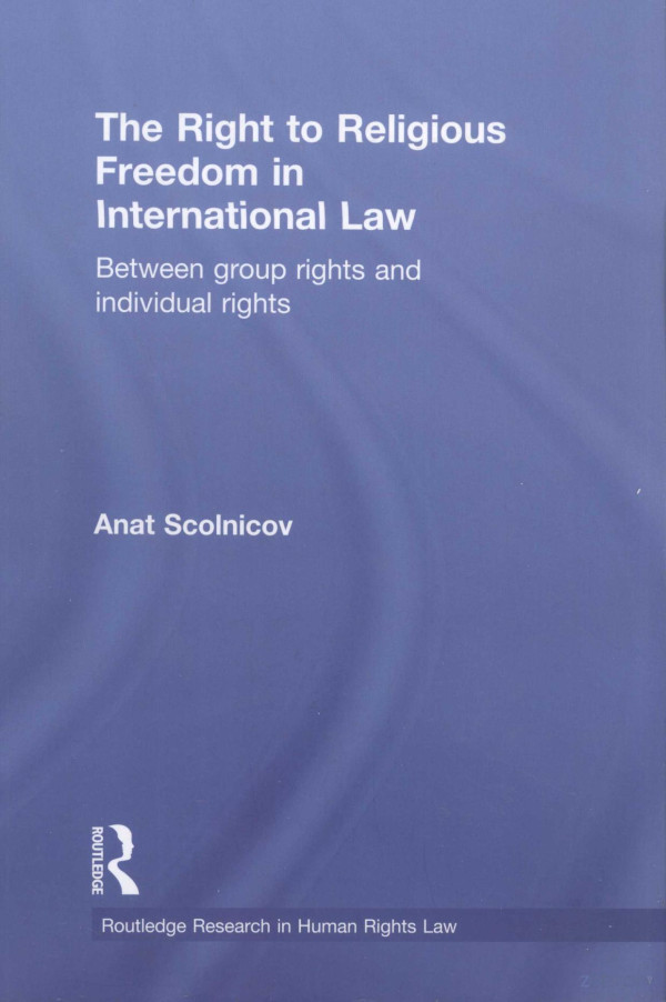 The Right To Religious Freedom In International Law Between Group Rights And Individual Rights 2011th Edition Anat Scolnicov