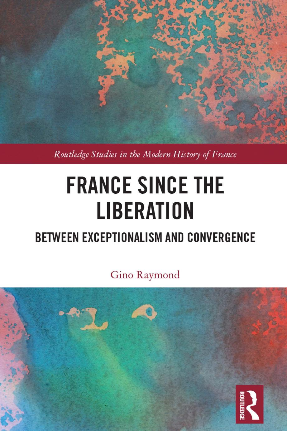 France Since The Liberation Between Exceptionalism And Convergence Gino Raymond