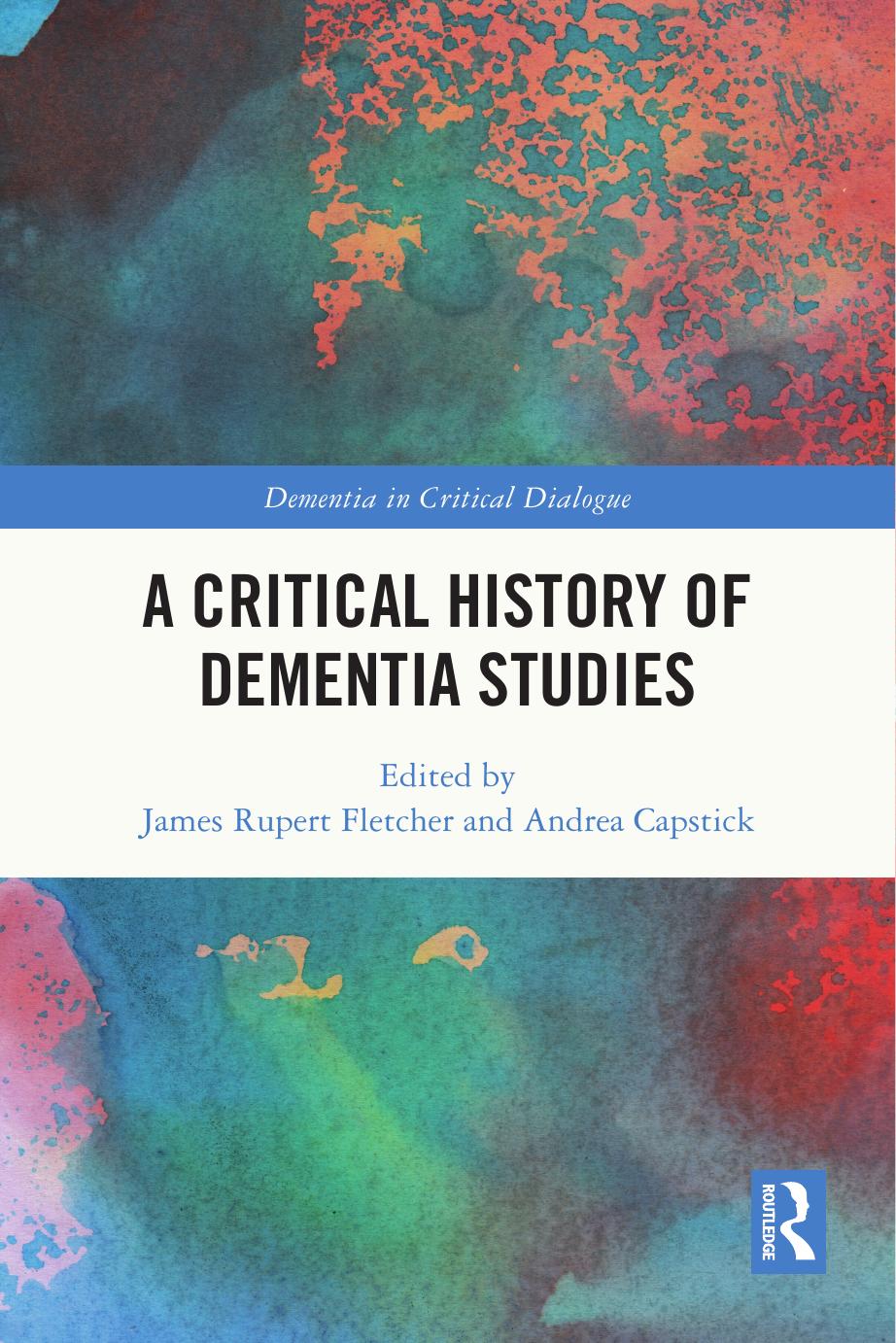 A Critical History Of Dementia Studies James Rupert Fletcher Andrea Capstick