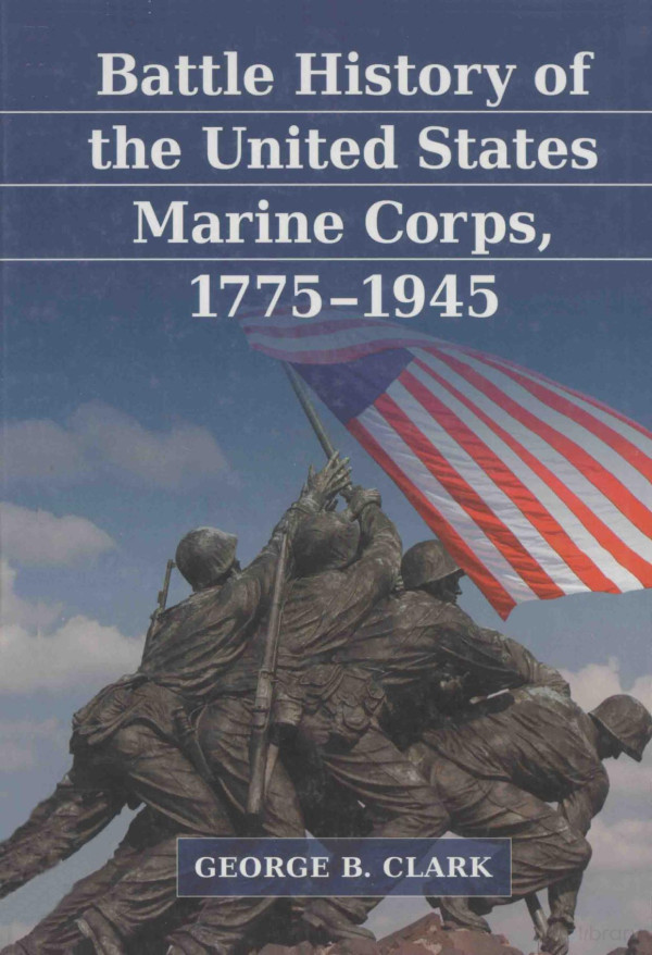 Battle History Of The United States Marine Corps 17751945 2010th Edition George Bclark