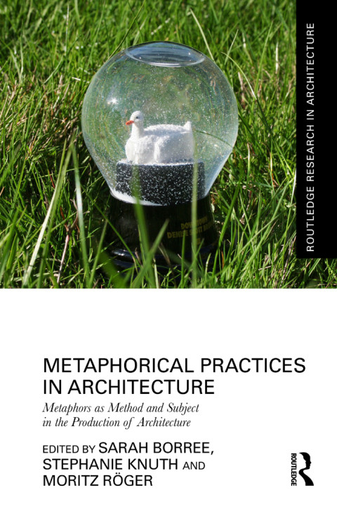 Metaphorical Practices In Architecture 1st Edition Sarah Borree