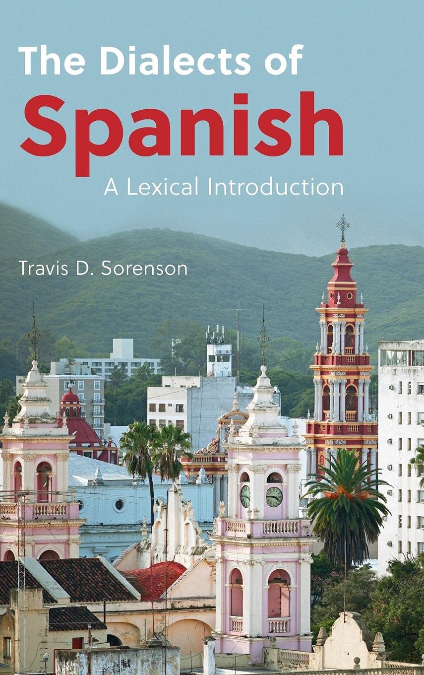 The Dialects Of Spanish A Lexical Introduction Bilingual Travis D Sorenson