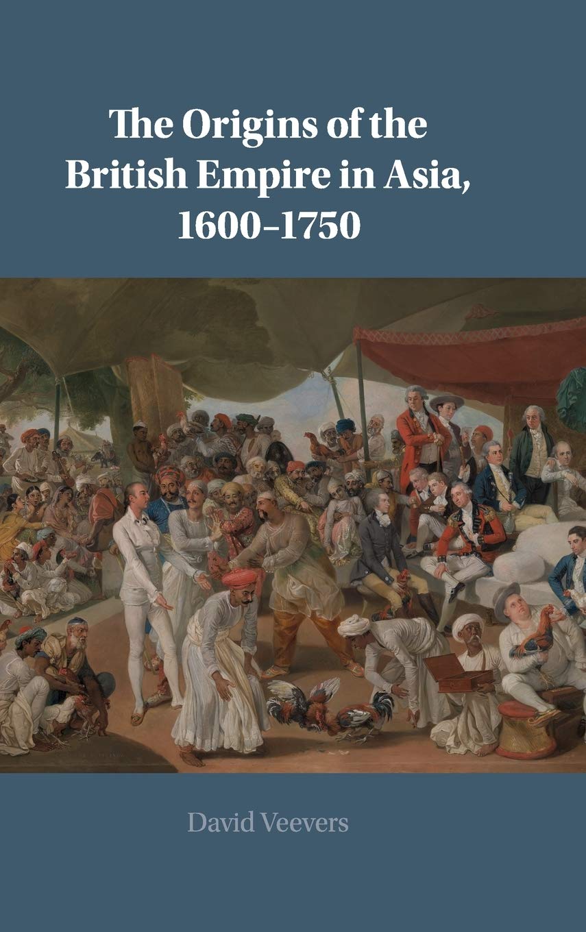 The Origins Of The British Empire In Asia 16001750 David Veevers