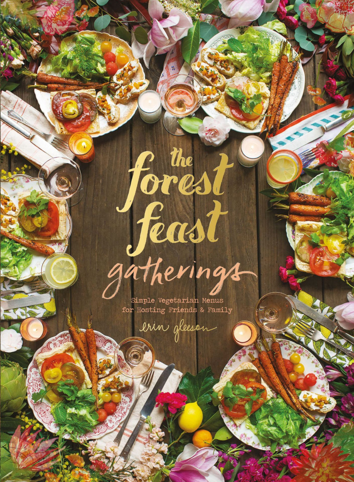 The Forest Feast Gatherings Simple Vegetarian Menus For Hosting Friends Family Erin Gleeson