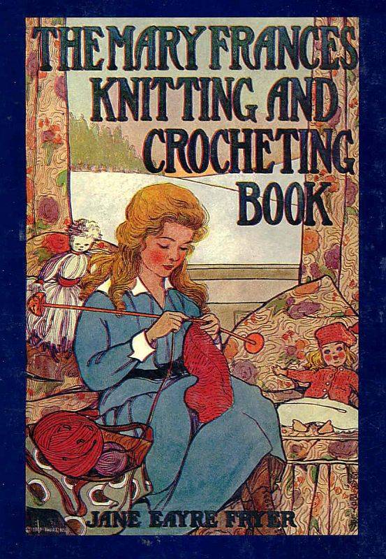 The Mary Frances Knitting And Crocheting Book Or Adventures Among The Knitting People 1918th Edition Jane Eayre Fryer