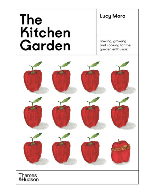 The Kitchen Garden Sowing Growing And Cooking For The Garden Enthusiast The Gardens 1st Edition Lucy Mora