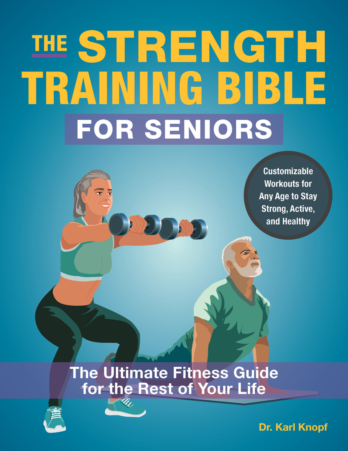 The Strength Training Bible For Seniors The Ultimate Fitness Guide For The Rest Of Your Life Karl Knopf