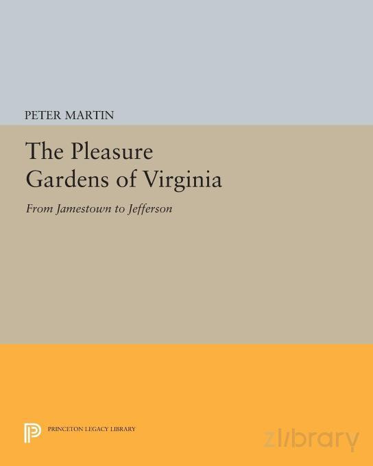 The Pleasure Gardens Of Virginia From Jamestown To Jefferson The Pleasure Gardens Of Virginia From Jamestown To Jefferson