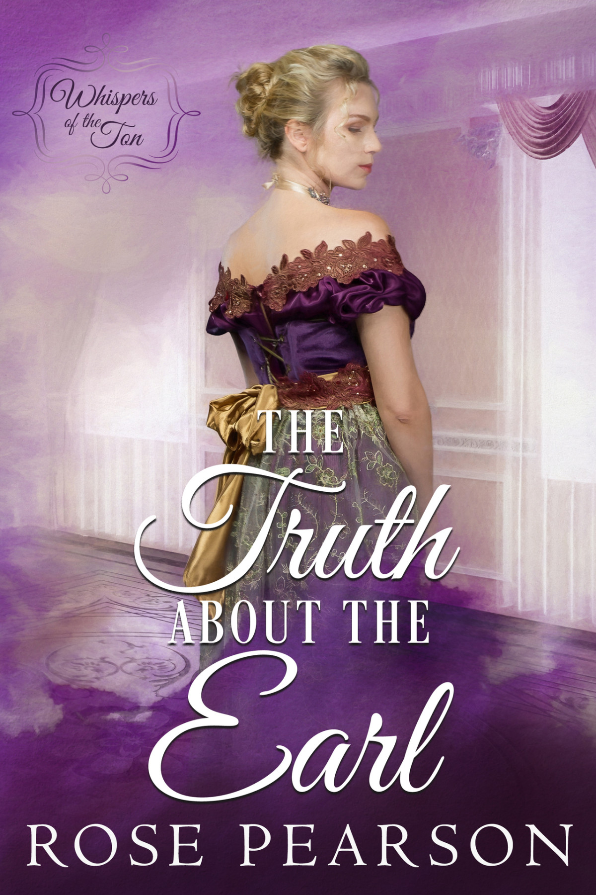 The Truth About The Earl A Clean Regency Romance Whispers Of The Ton Book 1 Rose Pearson