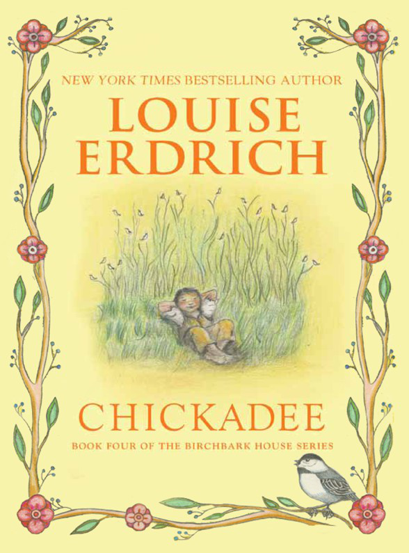 Birchbark House 04 Chickadee Erdrich Louise