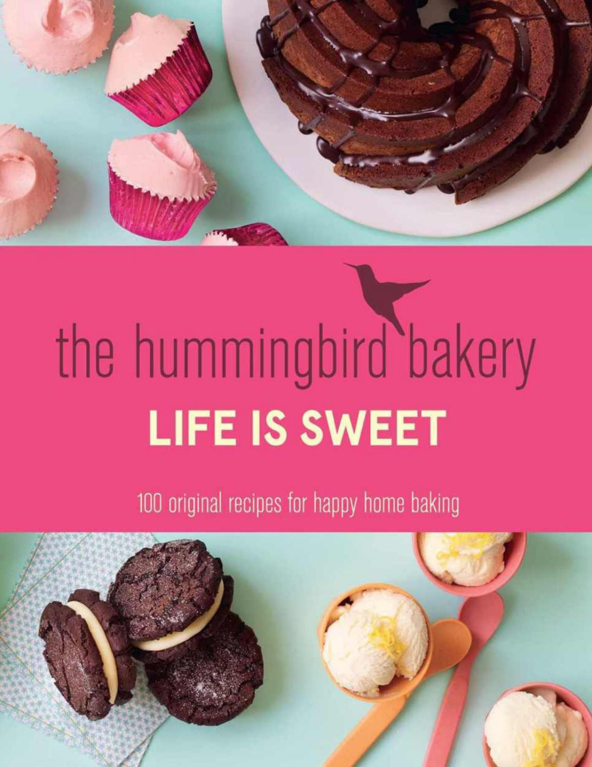 The Hummingbird Bakery Life Is Sweet 100 Original Recipes For Happy Home Baking Tarek Malouf