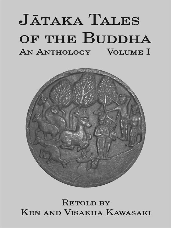 Jataka Tales Of The Buddha An Anthology Volume I Ken Kawasaki Visakha Kawasaki