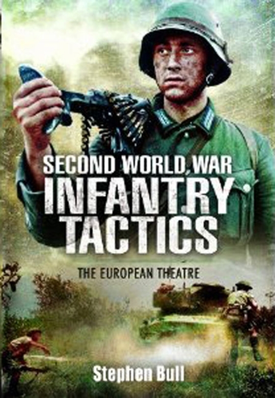 Second World War Infantry Tactics Bull Stephen