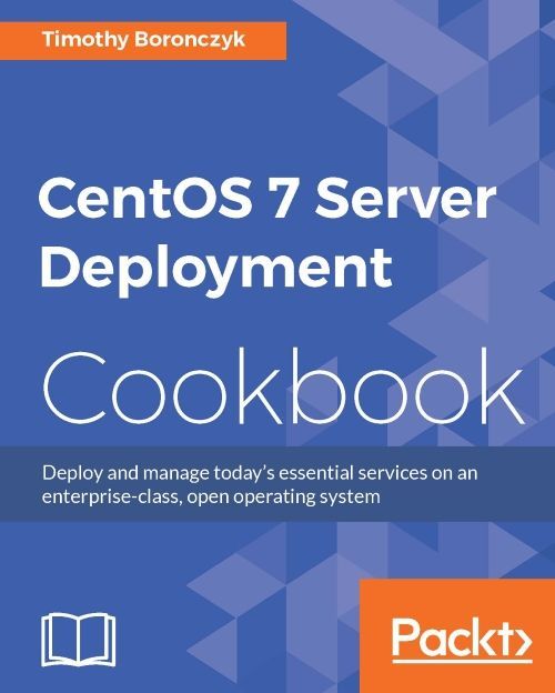 Centos 7 Server Deployment Cookbook Boronczyk Timothy