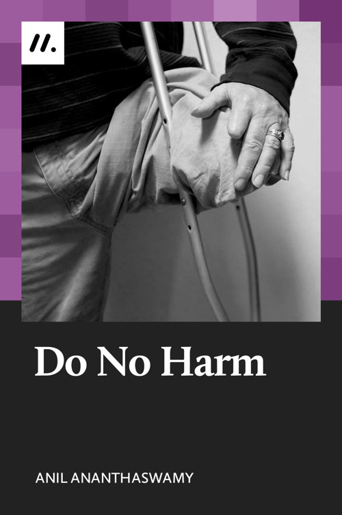 Do No Harm The People Who Amputate Their Perfectly Healthy Limbs And The Doctors Who Help Them Ananthaswamy