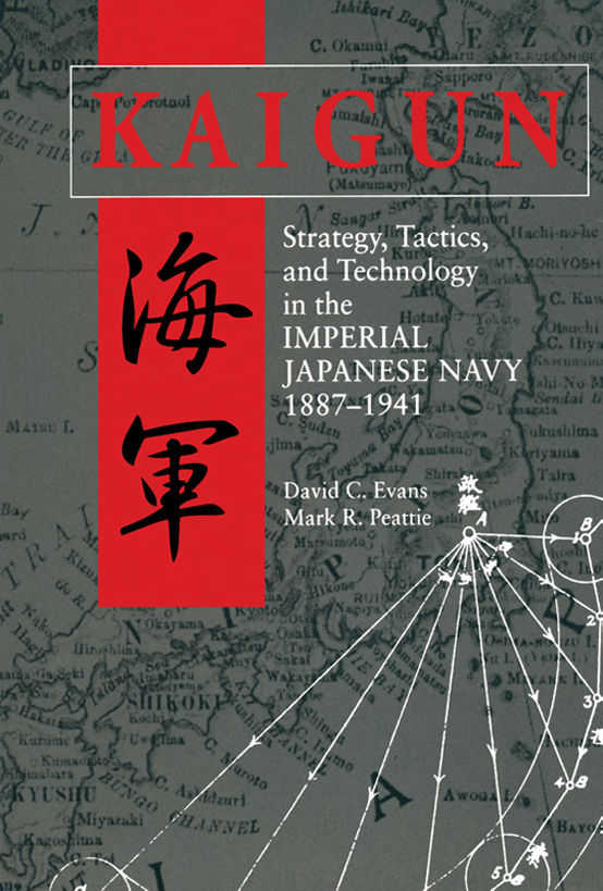 Kaigun Strategy Tactics And Technology In The Imperial Japanese Navy 18871941 David C Evans Mark Peattie