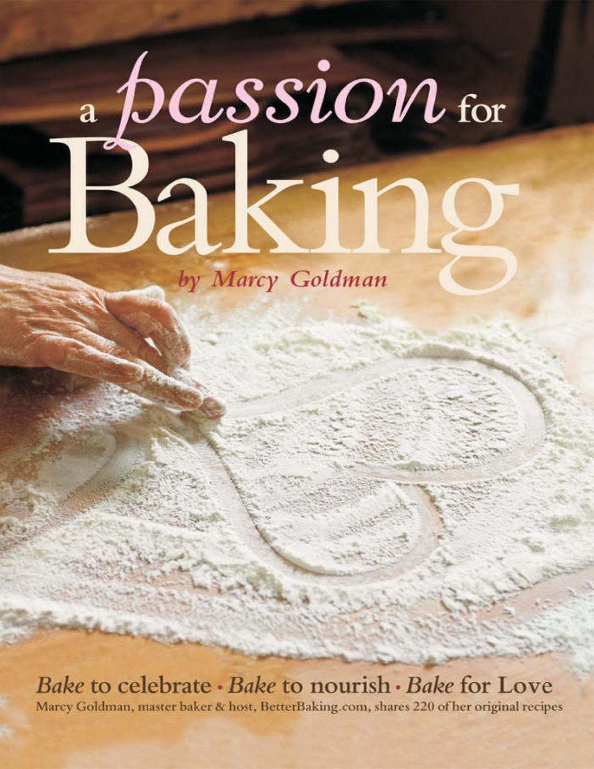 A Passion For Baking Bake To Celebrate Bake To Nourish Bake For Love Marcy Goldman