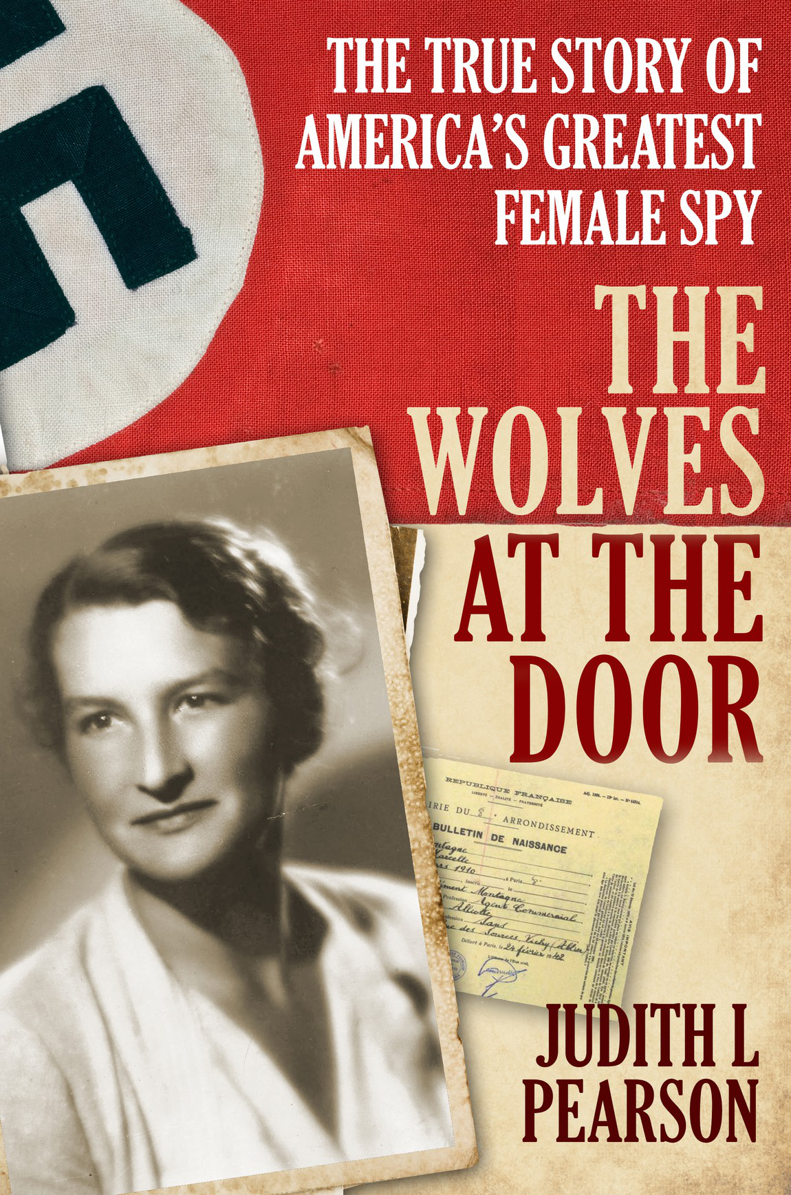 The Wolves At The Door The True Story Of Americas Greatest Female Spy Judith L Pearson