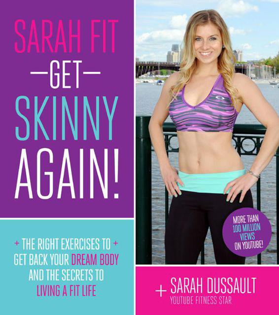 Sarah Fit Get Skinny Again The Right Exercises To Get Back Your Dream Body And The Secrets To Living A Fit Life Dussault