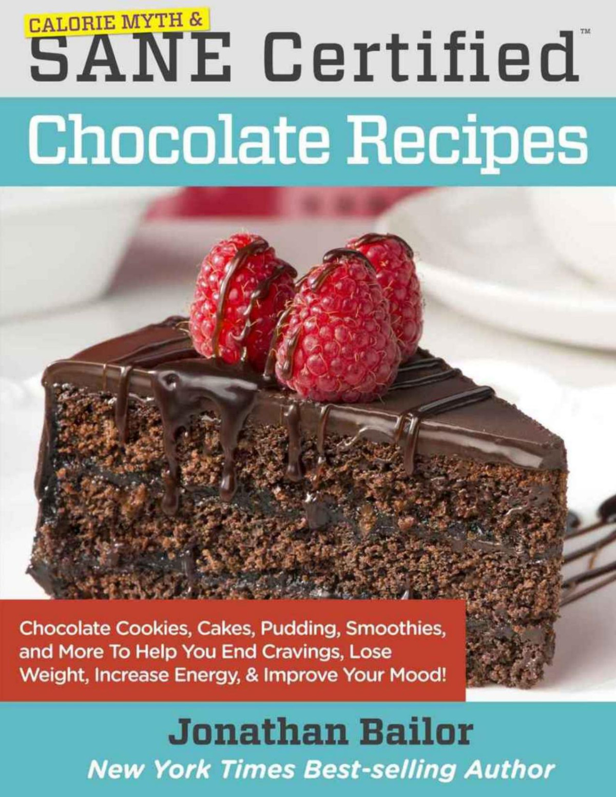Calorie Myth Sane Certified Chocolate Recipes End Cravings Lose Weight Increase Energy And Fix Digestion With Cookies Cakes Pudding And More By Discovering The New Science Of Sane Eating Bailor