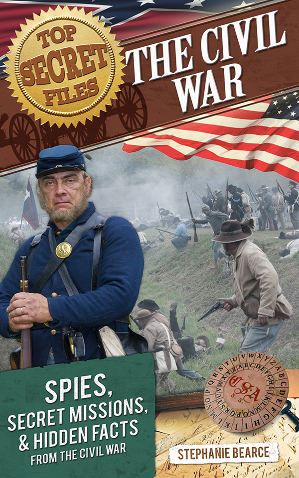 The Civil War Spies Secret Missions And Hidden Facts From The Civil War Bearce