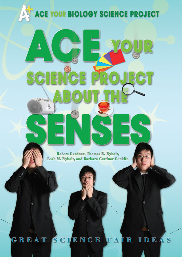 Ace Your Science Project About The Senses Robert Gardner