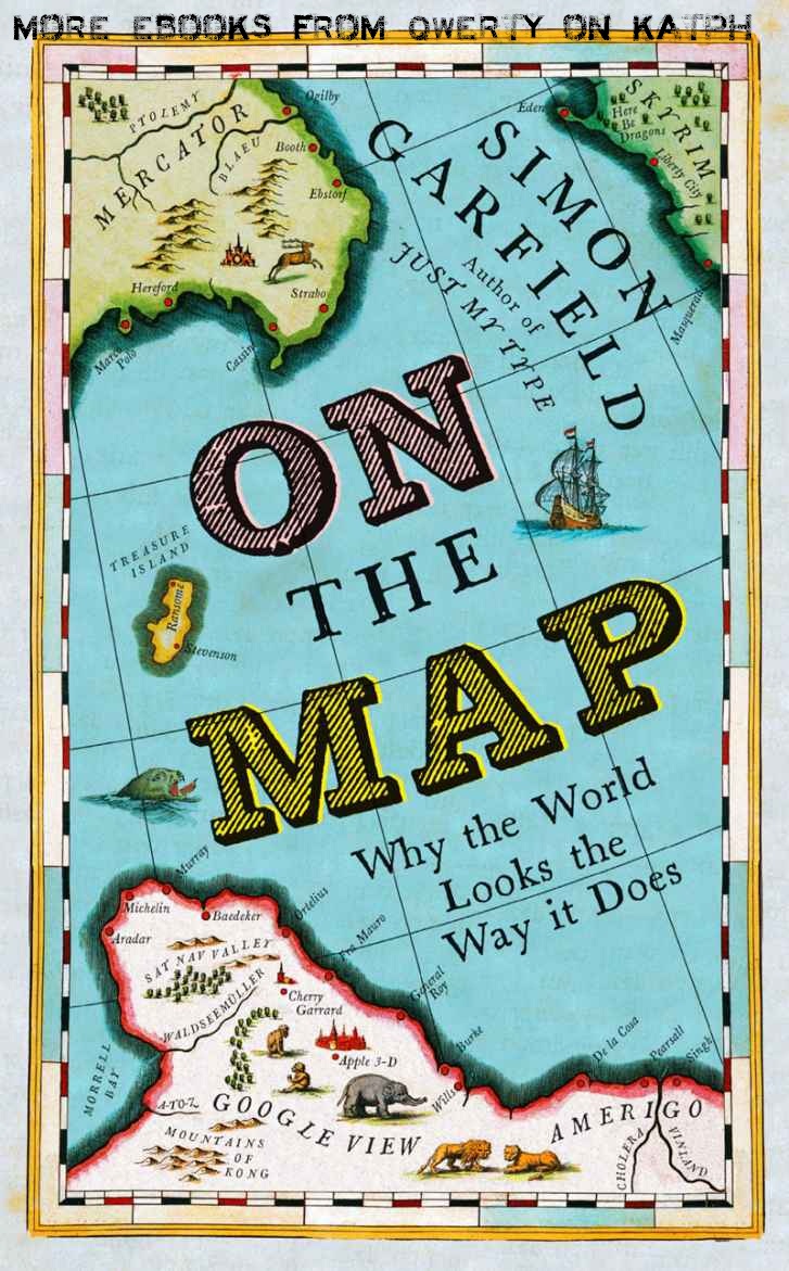 On The Map Why The World Looks The Way It Does Garfield Simon