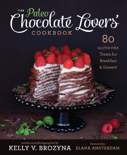 The Paleo Chocolate Lovers Cookbook 75 Gluten Free Treats For Breakfast Dessert Brozyna