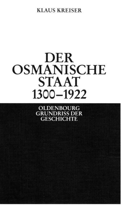 Der Osmanische Staat 13001922 Kreiser Klaus
