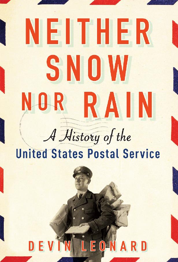 Neither Snow Nor Rain A History Of The United States Postal Service Leonard