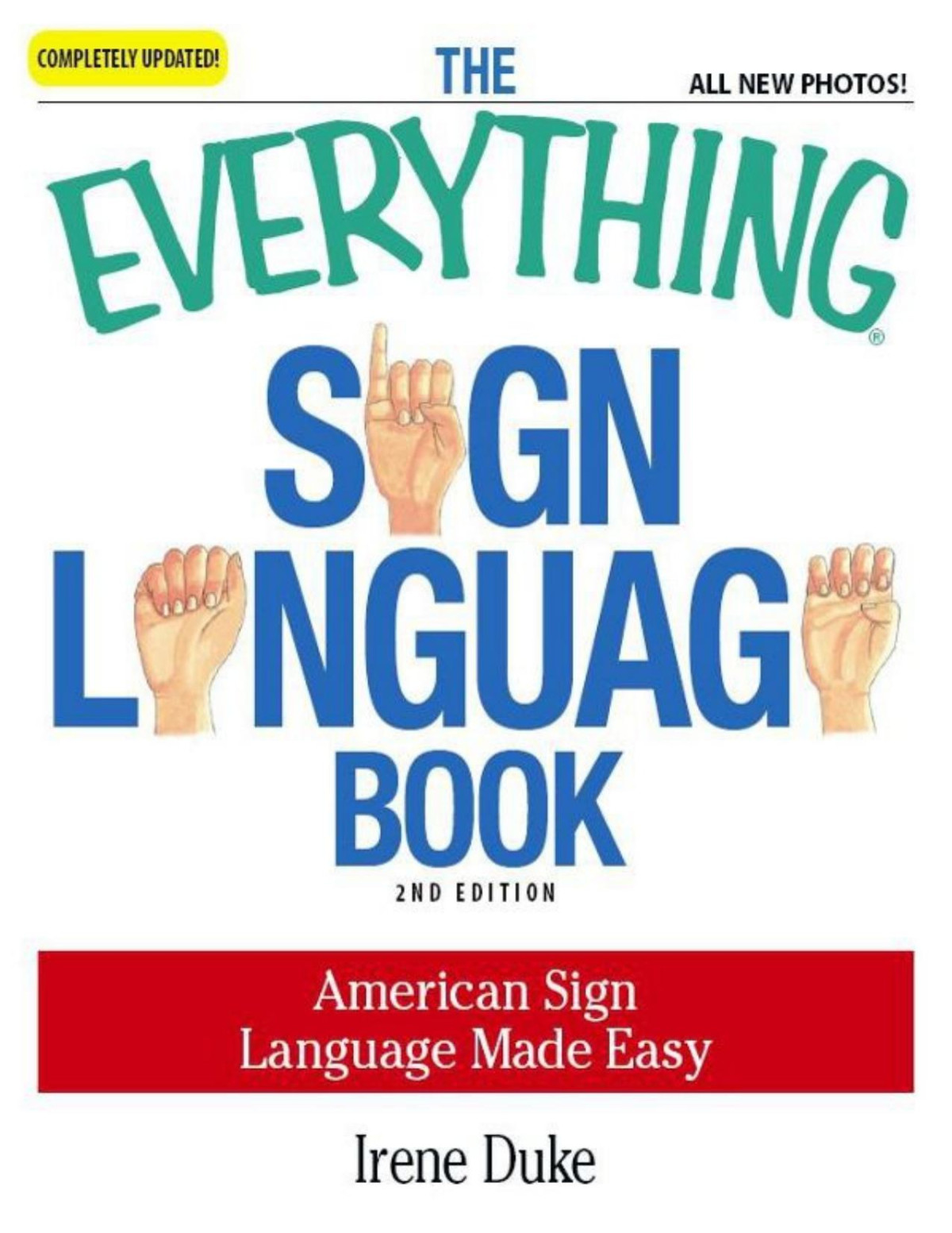 The Everything Sign Language Book American Sign Language Made Easy All New Photos Everything Irene Duke