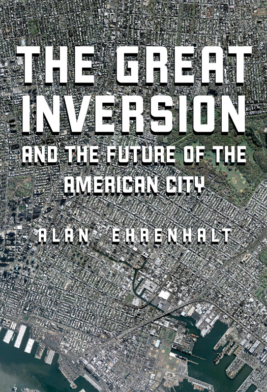 The Great Inversion And The Future Of The American City Ehrenhalt