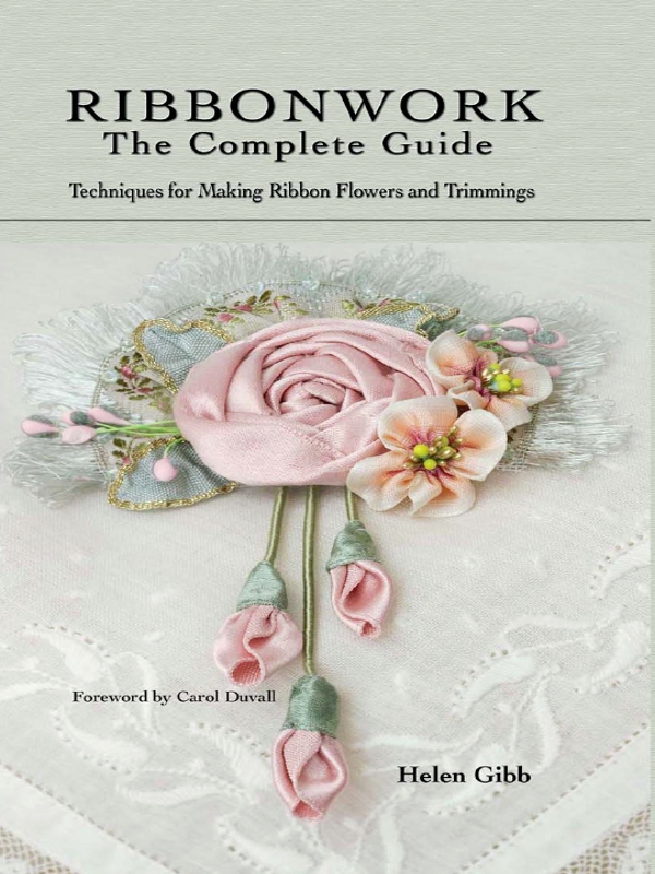 Ribbonwork The Complete Guide Helen Gibb
