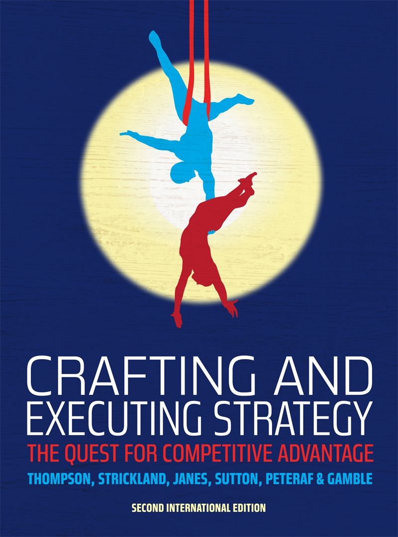 Crafting And Executing Strategy The Quest For Competitive Advantage European Edition Janes