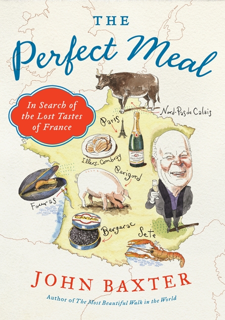 The Perfect Meal 01 In Search Of The Lost Tastes Of France Baxter