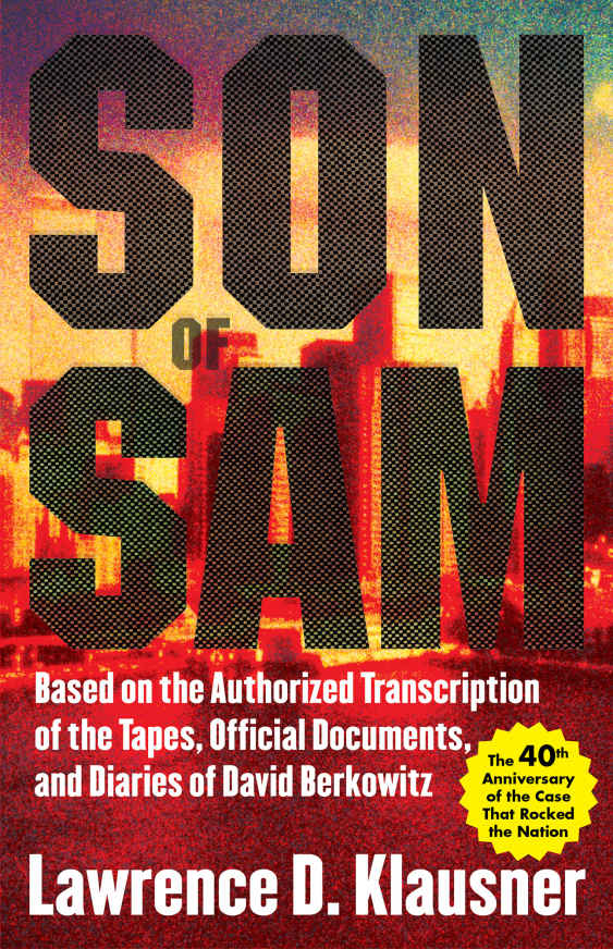 Son Of Sam Based On The Authorized Transcription Of The Tapes Official Documents And Diaries Of David Berkowitz Lawrence Klausner