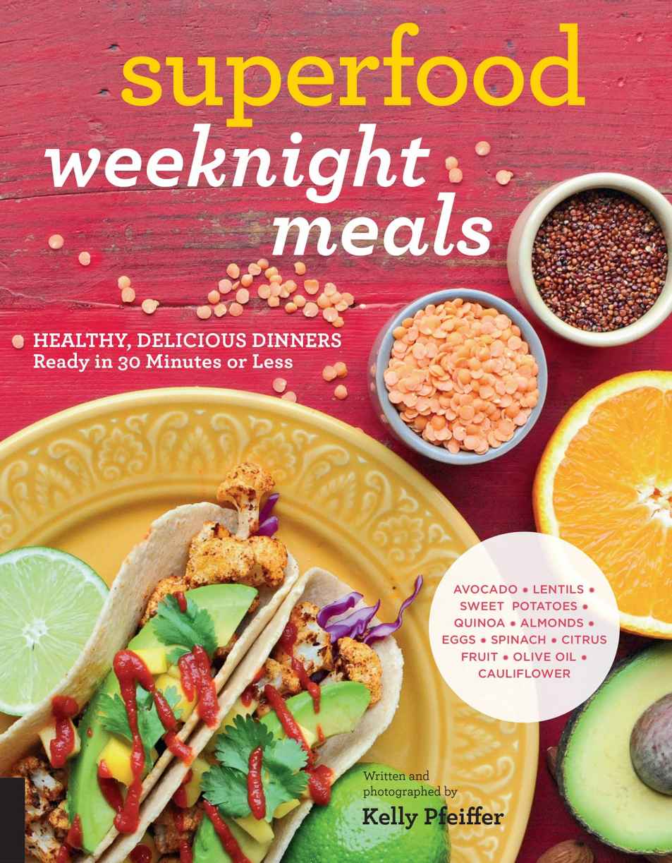 Superfood Weeknight Meals Healthy Delicious Dinners Ready In 30 Minutes Or Less At Every Meal Pfeiffer