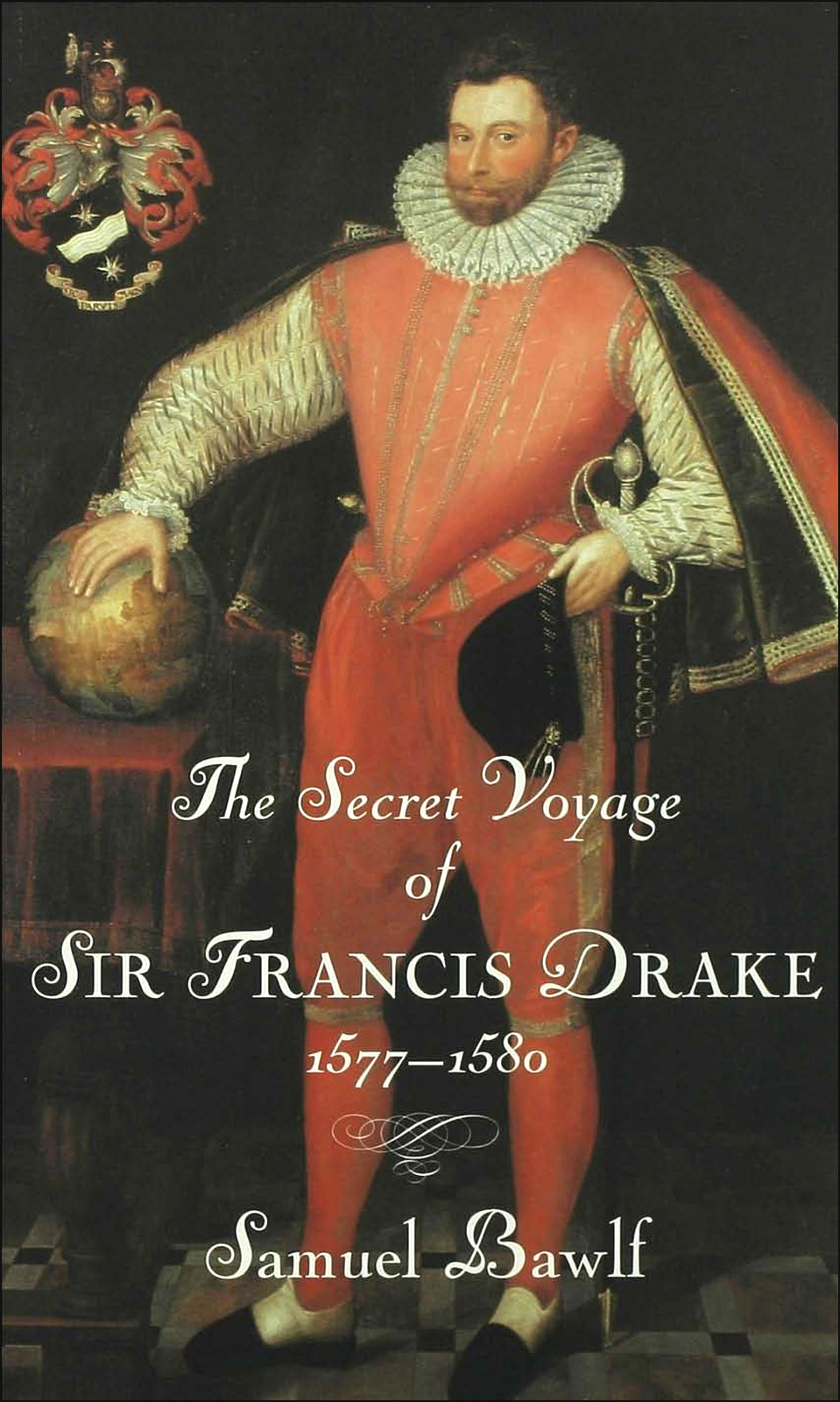 The Secret Voyage Of Sir Francis Drake Samuel Bawlf