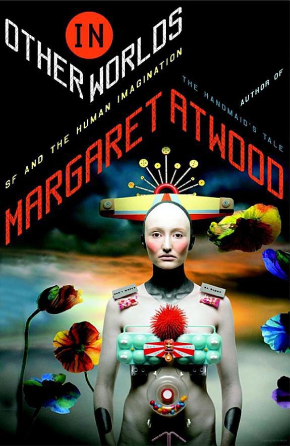 In Other Worlds Sf And The Human Imagination Atwood Margaret