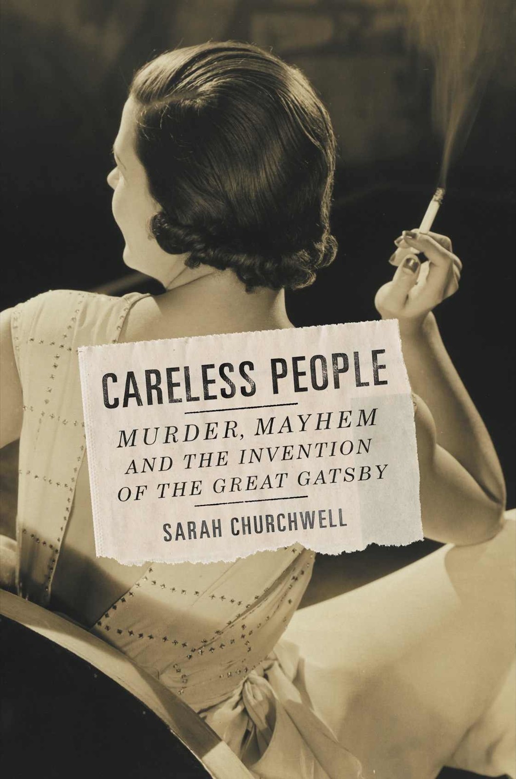 Careless People Murder Mayhem And The Invention Of The Great Gatsby Churchwell