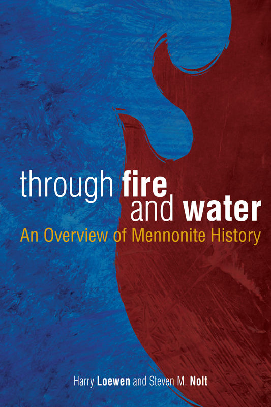 Through Fire And Water An Overview Of Mennonite History Steven Nolt Harry Loewen