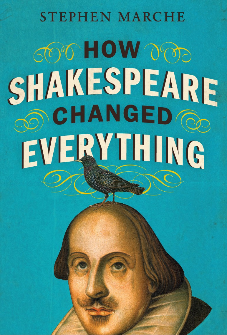 How Shakespeare Changed Everything Marche Stephen
