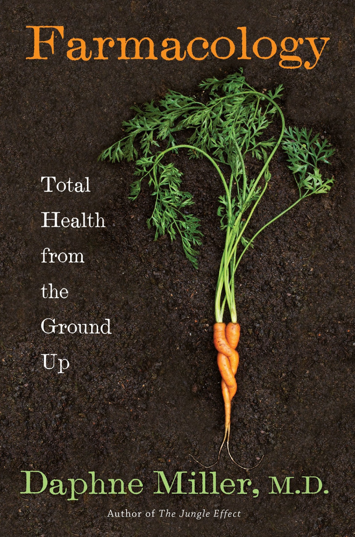 Farmacology Total Health From The Ground Up Daphne Miller M D