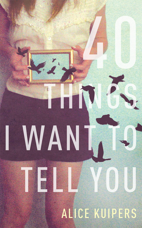 40 Things I Want To Tell You Kuipers Alice